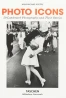 Photo Icons. 50 Landmark Photographs and Their Stories
