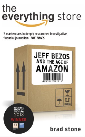 The Everything Store. Jeff Bezos and the Age of Amazon