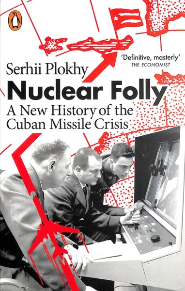Фото Nuclear Folly. A New History of the Cuban Missile Crisis