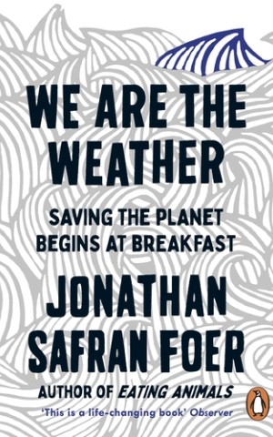 We are the Weather. Saving the Planet Begins at Breakfast