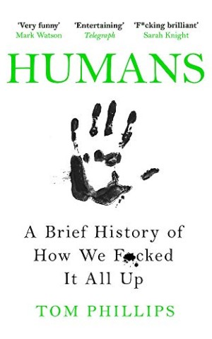 Humans. A Brief History of How We F*cked It All Up