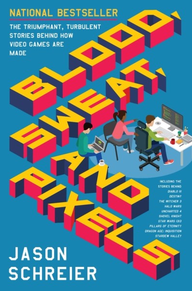 Фото Blood, Sweat, and Pixels. The Triumphant, Turbulent Stories Behind How Video Games are Made