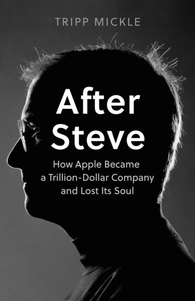 Фото After Steve. How Apple became a Trillion-Dollar Company and Lost Its Soul