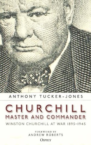 Churchill, Master and Commander. Winston Churchill at War 1895-1945
