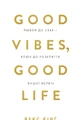 Good Vibes, Good Life. Любов до себе — ключ до розкриття вашої величі
