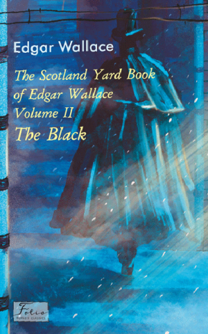 The Scotland Yard Book of Edgar Wallace. Volume II. The Black