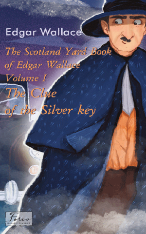 The Scotland Yard Book of Edgar Wallace. Volume I. The Clue of the Silver Key