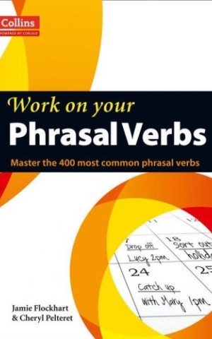 Collins Work on Your Phrasal Verbs. B1-C2