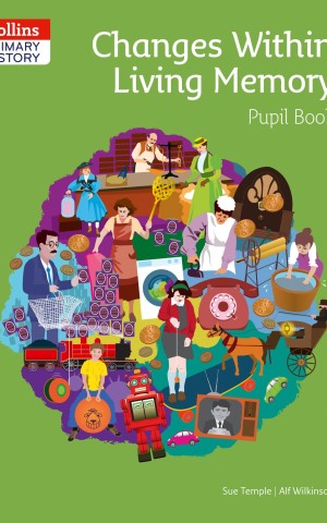 Collins Primary History: Changes Within Living Memory Pupil Book