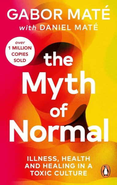 Фото The Myth of Normal: Illness, Health and Healing in a Toxic Culture