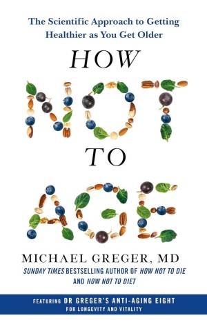 How Not to Age: The Scientific Approach to Getting Healthier as You Get Older