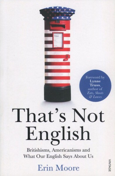 Фото That's Not English: Britishisms, Americanisms and What Our English Says About Us