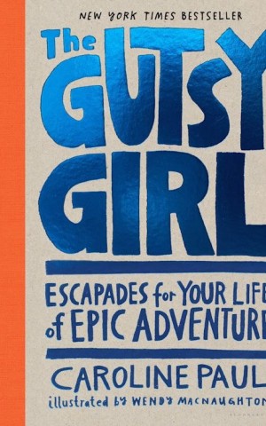 The Gutsy Girl. Escapades for Your Life of Epic Adventure