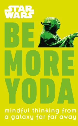 Star Wars. Be More Yoda