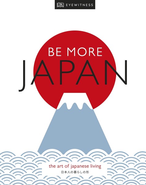 Фото Be More Japan. The Art of Japanese Living