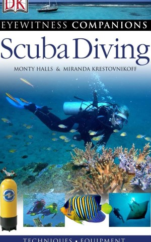 Eyewitness Companions. Scuba Diving. echniques, Equipment, Marine Life, Dive Sites