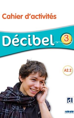 Decibel 3 Niveau A2.2 Cahier d'exercices + didierfle.app