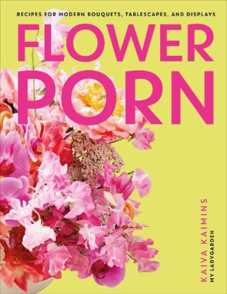 Фото Flower Porn: Recipes for Modern Bouquets, Tablescapes and Displays