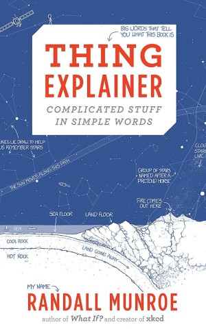 Thing Explainer. Complicated Stuff in Simple Words
