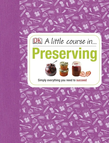 Фото Little Course in Preserving. Simply Everything You Need to Succeed