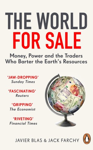 The World for Sale. Money, Power and the Traders Who Barter the Earth's Resources