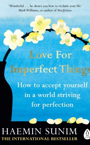 Love for Imperfect Things. How to Accept Yourself in a World Striving for Perfection