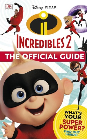 Disney Pixar: Incredibles 2. The Official Guide