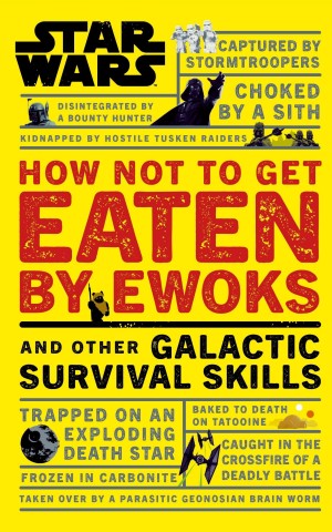 Star Wars. How Not to Get Eaten by Ewoks and Other Galactic Survival Skills