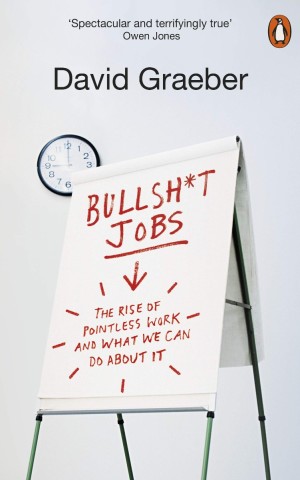 Bullshit Jobs. A Theory