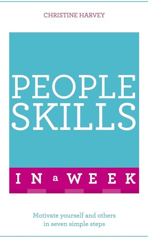 People Skills In A Week. Motivate Yourself And Others In Seven Simple Steps
