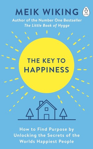 The Key to Happiness. How to Find Purpose by Unlocking the Secrets of the World's Happiest People