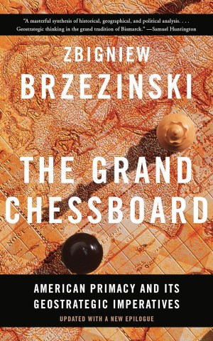 The Grand Chessboard: American Primacy and Its Geostrategic Imperatives