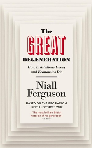 The Great Degeneration: How Institutions Decay and Economies Die