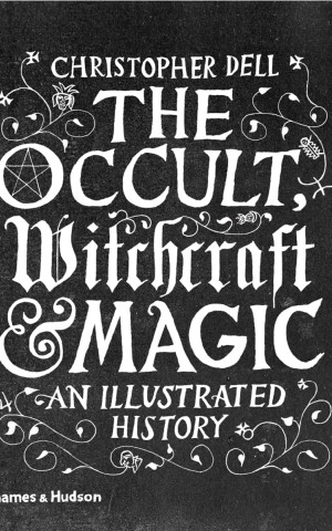 Occult, Witchcraft and Magic. An Illustrated History