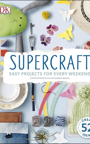 Supercraft: Easy Projects for Every Weekend