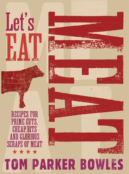 Фото Let's Eat Meat: Recipes for Prime Cuts, Cheap Bits and Glorious Scraps of Meat