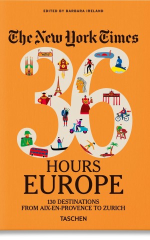 The New York Times 36 Hours. Europe. 3rd Edition