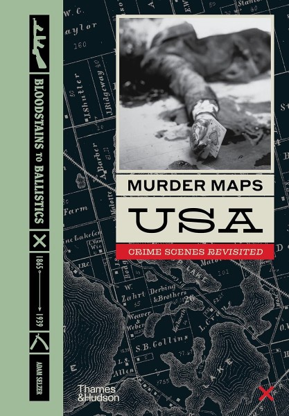 Фото Murder Maps USA. Crime Scenes Revisited, Bloodstains to Ballistics