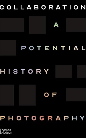 Collaboration. A Potential History of Photography