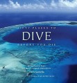 Фото Fifty Places to Dive Before You Die. Diving Experts Share the World's Greatest Destinations 2