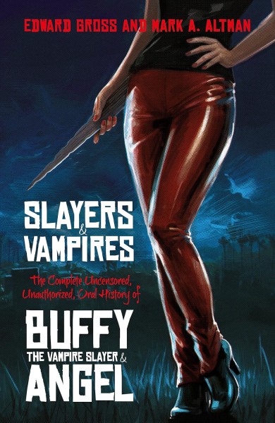 Фото Slayers and Vampires. The Complete Uncensored, Unauthorized, Oral History of Buffy the Vampire Slayer & Angel