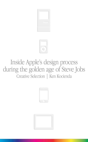 Фото Creative Selection. Inside Apple's Design Process During the Golden Age of Steve Jobs