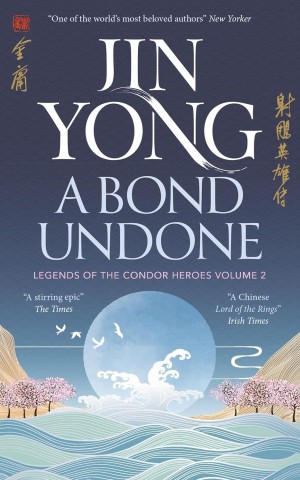 A Bond Undone. Legends of the Condor Heroes Book 2