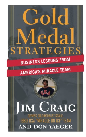 Gold Medal Strategies. Business Lessons From Americas Miracle Team