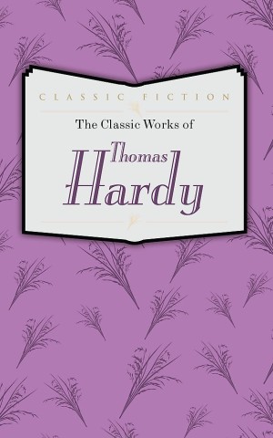 The Classic Works of Thomas Hardy