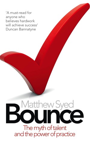 Bounce. The Myth of Talent and the Power of Practice