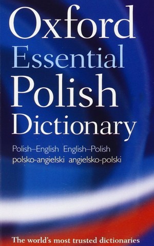 Oxford Essential Polish Dictionary. Polish-English/English-Polish/Polsko-Angielski/Angielsko-Polski