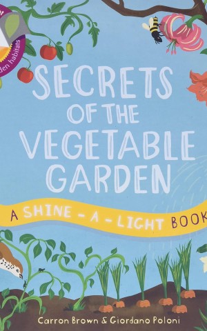 Shine-a-Light Book. Secrets of the Vegetable Garden