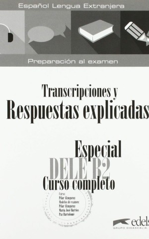Especial DELE B2. Curso Completo. Transcripciones y Respuestas