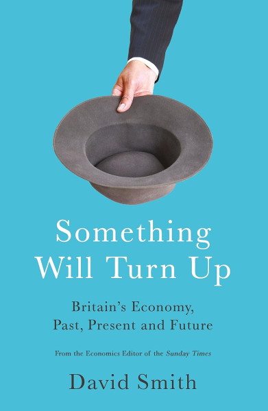 Фото Something Will Turn Up. Britain's Economy, Past, Present and Future